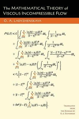 The Mathematical Theory of Viscous Incompressible Flow - O a Ladyzhenskaia, O A Ladyzhenskaya