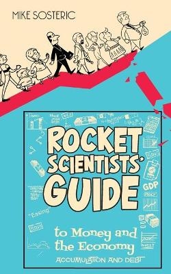 The Rocket Scientists' Guide to Money and the Economy - Mike Sosteric
