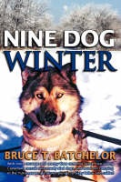 Nine Dog Winter - Bruce T. Batchelor