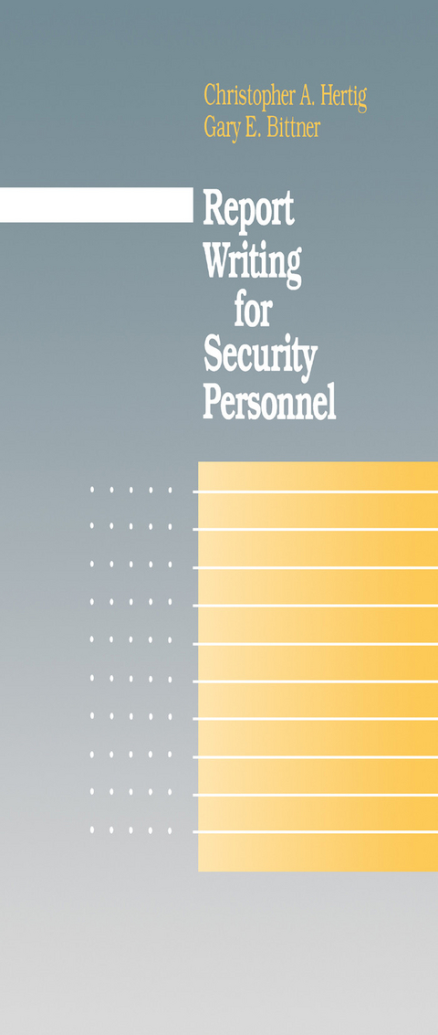 Report Writing for Security Personnel -  Gary E. Bittner,  Christopher A. Hertig