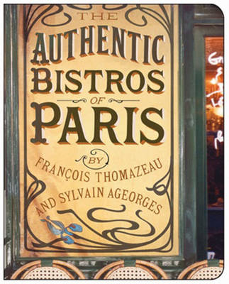 The Authentic Bistros Of Paris - Francois Thomazeau