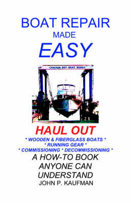 Boat Repair Made Easy: Haul out - John P. Kaufman