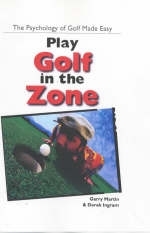 Play Golf in the Zone - Garry L. Martin, Derek Ingram