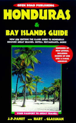 Honduras and Bay Islands Guide - Jean-Pierre Panet, Leah Hart