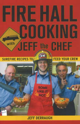 Fire Hall Cooking with Jeff the Chef - Jeff Derraugh