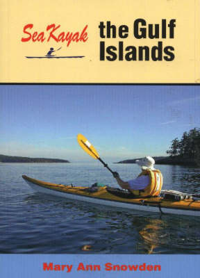 Sea Kayak the Gulf Islands - Mary Ann Snowden