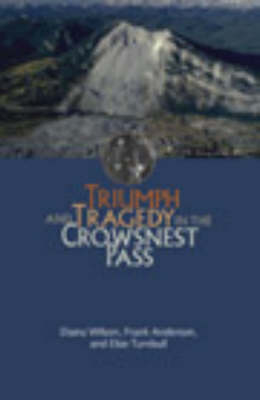 Triumph and Tragedy in the Crowsnest Pass - Diana Wilson