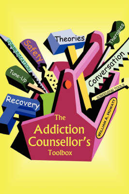 The Addiction Counsellor's Toolbox - William A Howatt