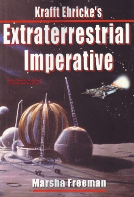 Krafft Ehricke's Extraterrestrial Imperative - Krafft Ehricke, Marsha Freeman