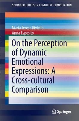 On the Perception of Dynamic Emotional Expressions: A Cross-cultural Comparison -  Anna Esposito,  Maria Teresa Riviello