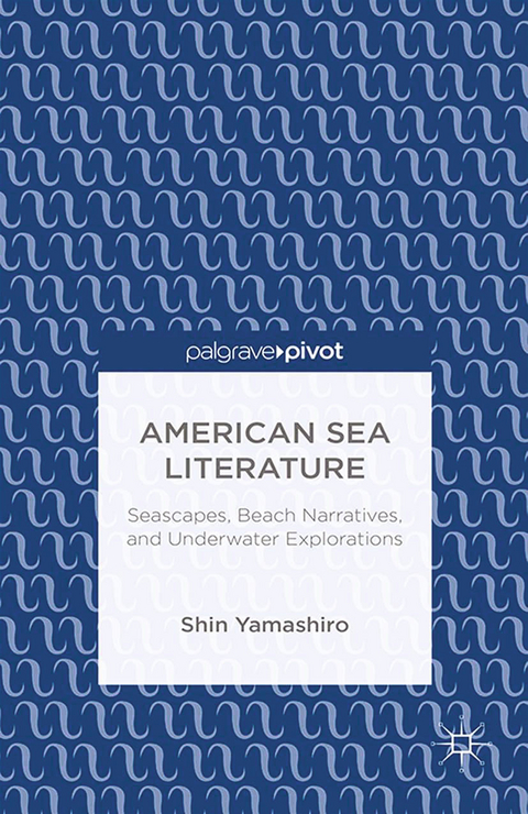 American Sea Literature: Seascapes, Beach Narratives, and Underwater Explorations -  S. Yamashiro
