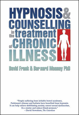 Hypnosis and Counselling in the Treatment of Chronic Illness - David Frank, Bernard Mooney