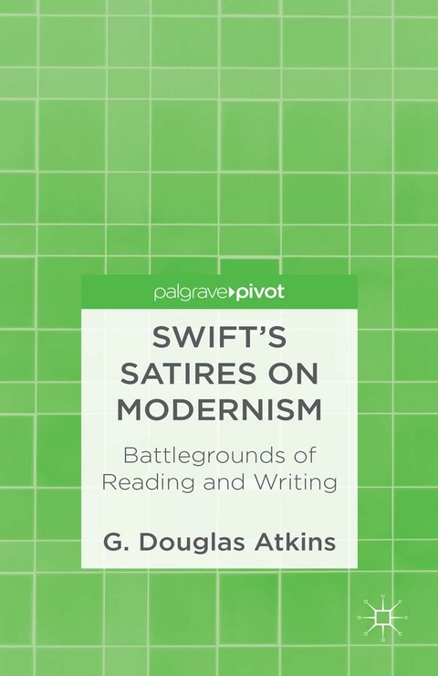 Swift's Satires on Modernism: Battlegrounds of Reading and Writing -  G. Atkins