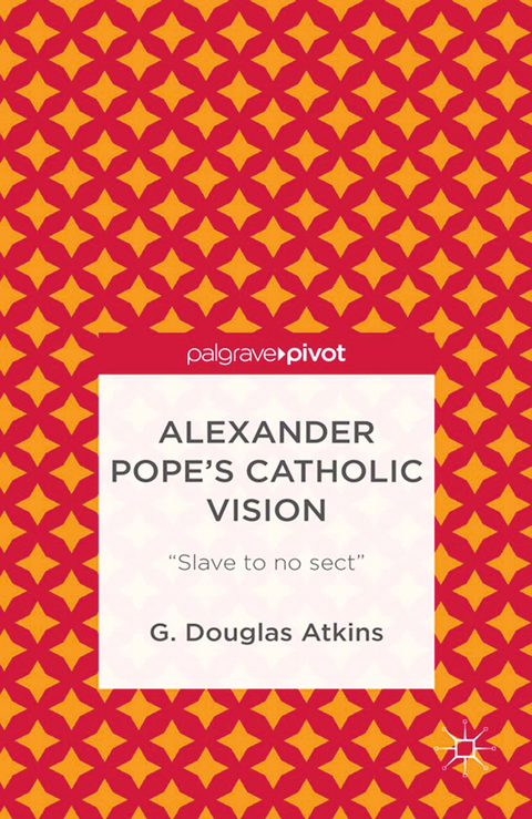 Alexander Pope's Catholic Vision -  G. Atkins