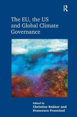 The EU, the US and Global Climate Governance - Christine Bakker, Francesco Francioni