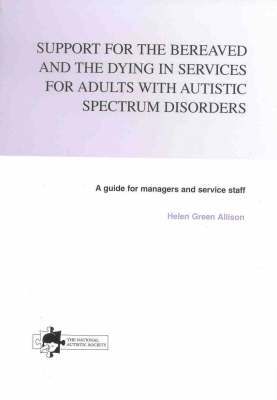 Support for the Bereaved and Dying in Services for Adults with Autistic Spectrum Disorders - Helen Green Allison