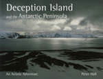 Deception Island and the Antarctic Peninsula - Peter Hall