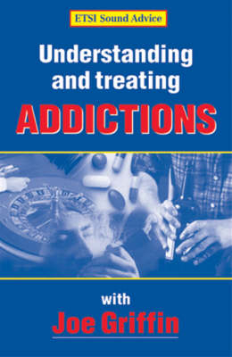 Understanding and Treating Addictions - Joseph Griffin
