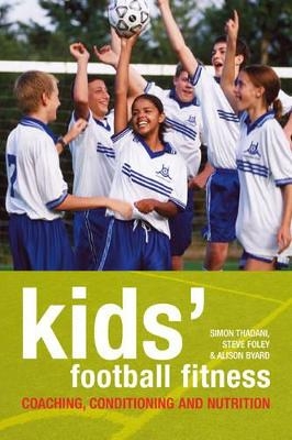 Kids' Football Fitness - Alison Byard, Simon Thadani, Steve Foley
