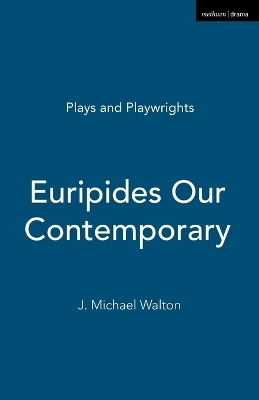 Euripides Our Contemporary - J. Michael Walton