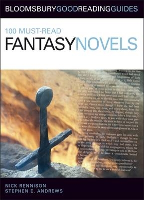 100 Must-read Fantasy Novels - Nick Rennison, Stephen E. Andrews