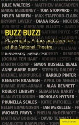 Buzz Buzz! Playwrights, Actors and Directors at the National Theatre - Jonathan Croall