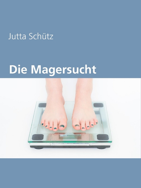 Die Magersucht -  Jutta Schütz