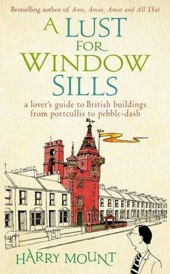 A Lust For Window Sills - Harry Mount