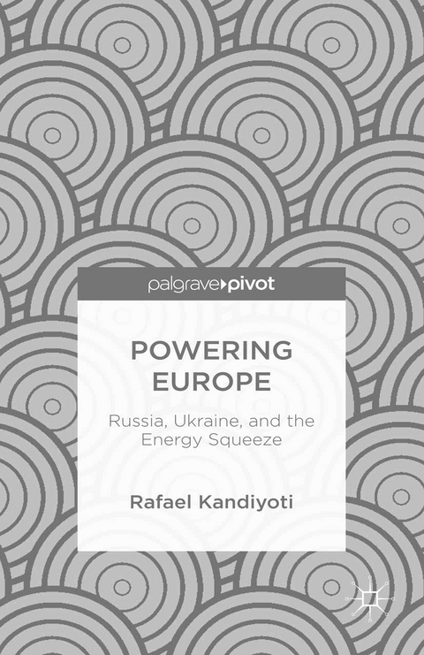 Powering Europe: Russia, Ukraine, and the Energy Squeeze -  Rafael Kandiyoti