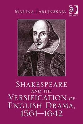 Shakespeare and the Versification of English Drama, 1561-1642 - Marina Tarlinskaja