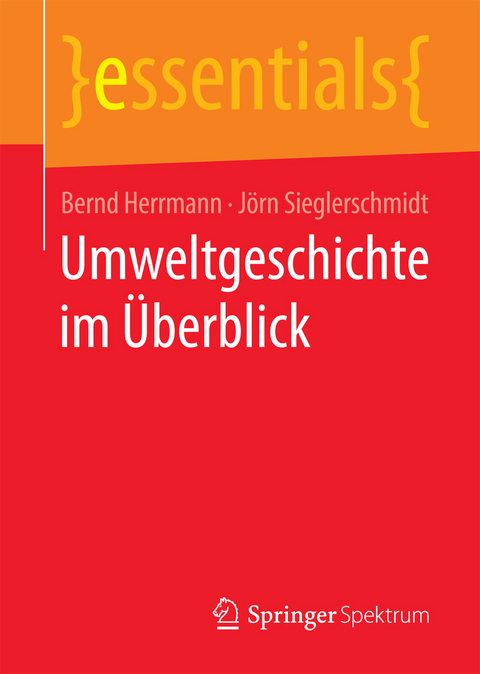 Umweltgeschichte im Überblick - Bernd Herrmann, Jörn Sieglerschmidt