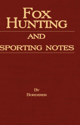 Fox Hunting And Sporting Notes In The West Midlands - Containing Accounts Of Sport In Cheshire, Shropshire, Worcestershire, Staffordshire, Herefordshire, And Wales -  Borderer