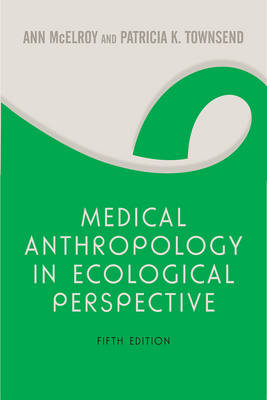 Medical Anthropology in Ecological Perspective - Ann McElroy, Patricia K Townsend