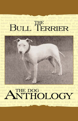 The Bull Terrier - A Dog Anthology (A Vintage Dog Books Breed Classic) -  Various