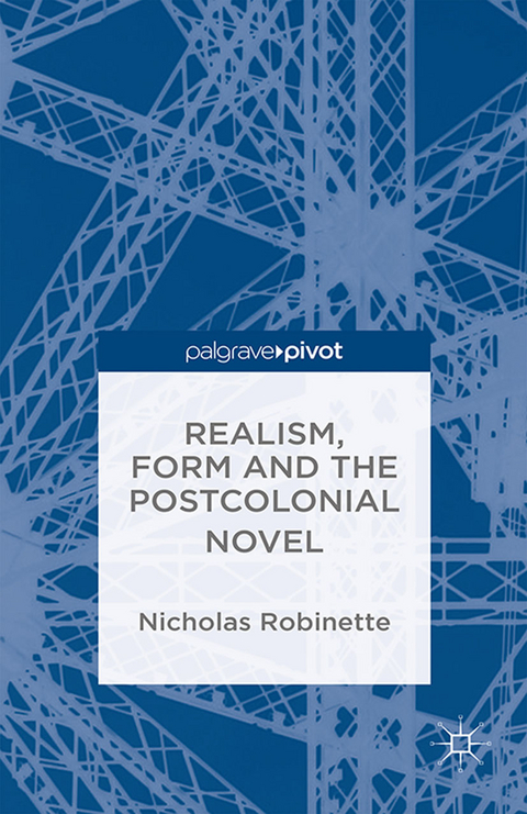 Realism, Form and the Postcolonial Novel -  N. Robinette