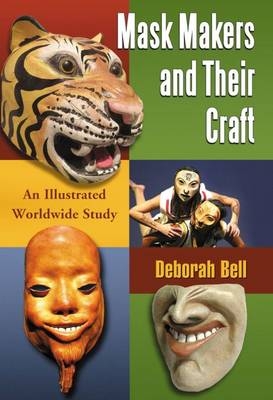 Mask Makers and Their Craft - Deborah Bell