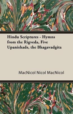 Hindu Scriptures - Hymns from the Rigveda, Five Upanishads, the Bhagavadgita -  NICOL MACNICOL