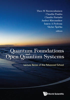 Quantum Foundations And Open Quantum Systems: Lecture Notes Of The Advanced School - 