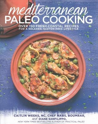 Mediterranean Paleo Cooking - Caitlin Weeks, Nabil Boumrar
