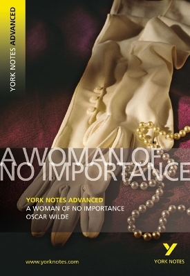 A Woman of No Importance: York Notes Advanced - everything you need to study and prepare for the 2025 and 2026 exams - Oscar Wilde