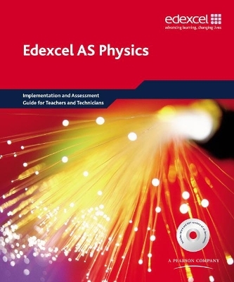 Edexcel A level Science: AS Physics Implementation and Assessment Guide for Teachers and Technicians - Keith Gibbs