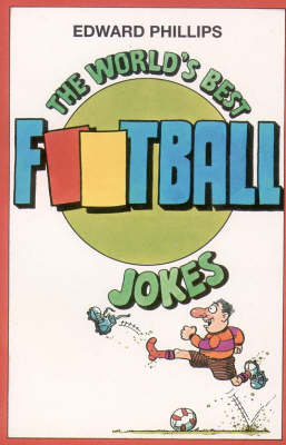 World's Best Football Jokes -  Edward Phillips