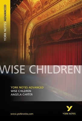 Wise Children: York Notes Advanced - everything you need to study and prepare for the 2025 and 2026 exams - Angela Carter, Tba Tba