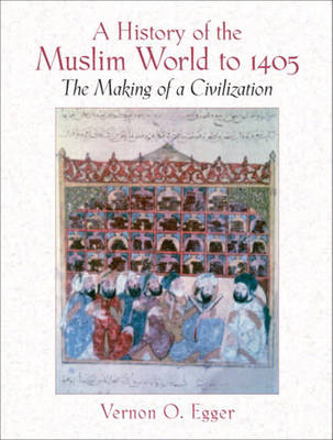 A History of the Muslim World to 1405 -  Vernon Egger