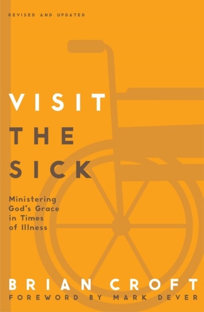 Visit the Sick -  Brian Croft