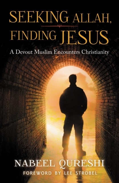 Seeking Allah, Finding Jesus -  Nabeel Qureshi