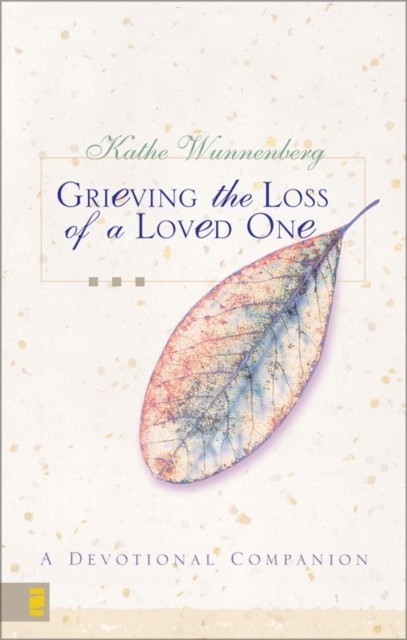 Grieving the Loss of a Loved One -  Kathe Wunnenberg