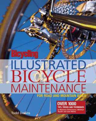 Bicycling Magazine's Illustrated Guide to Bicycle Maintenance - Todd Downs