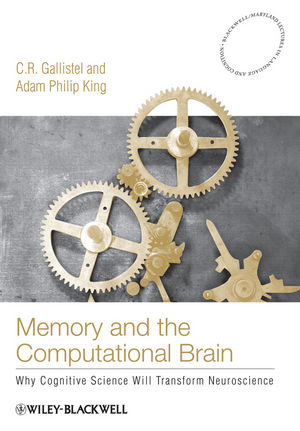Memory and the Computational Brain - C. R. Gallistel, Adam Philip King
