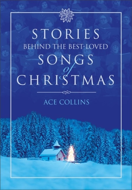 Stories Behind the Best-Loved Songs of Christmas -  Ace Collins